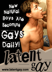 Latentgay.com - Latent gay guys look pretty 
normal and no one would call them gay or whatever, but inside they are dying to get fucked 
hard in the ass and to sock on a big fat gay cock until it cums and shoots the load of 
creamy juice right into the wide opened mouth to feel its incomparable taste and substance. 
So, heres everything about latent gay guys and their gay friends who teach naturals to fuck.